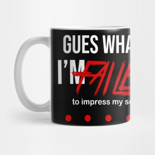 Guess What I'M failed to impress myself Mug